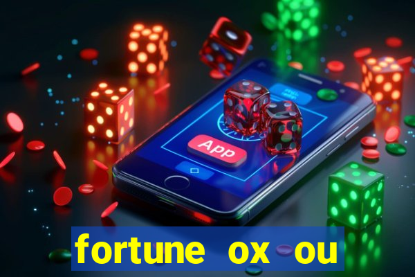 fortune ox ou fortune tiger